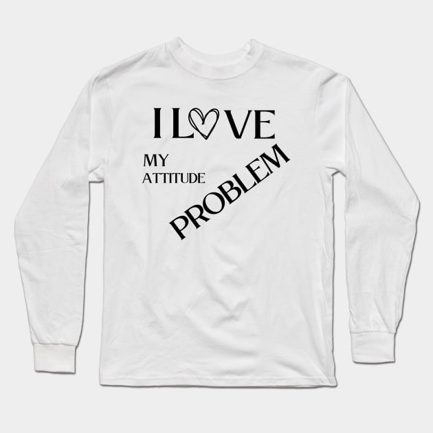 I love my attitude problem Long Sleeve T-Shirt by vestiti